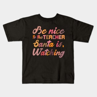 Be Nice To The Teacher Santa Is Watching Funny Christmas Kids T-Shirt